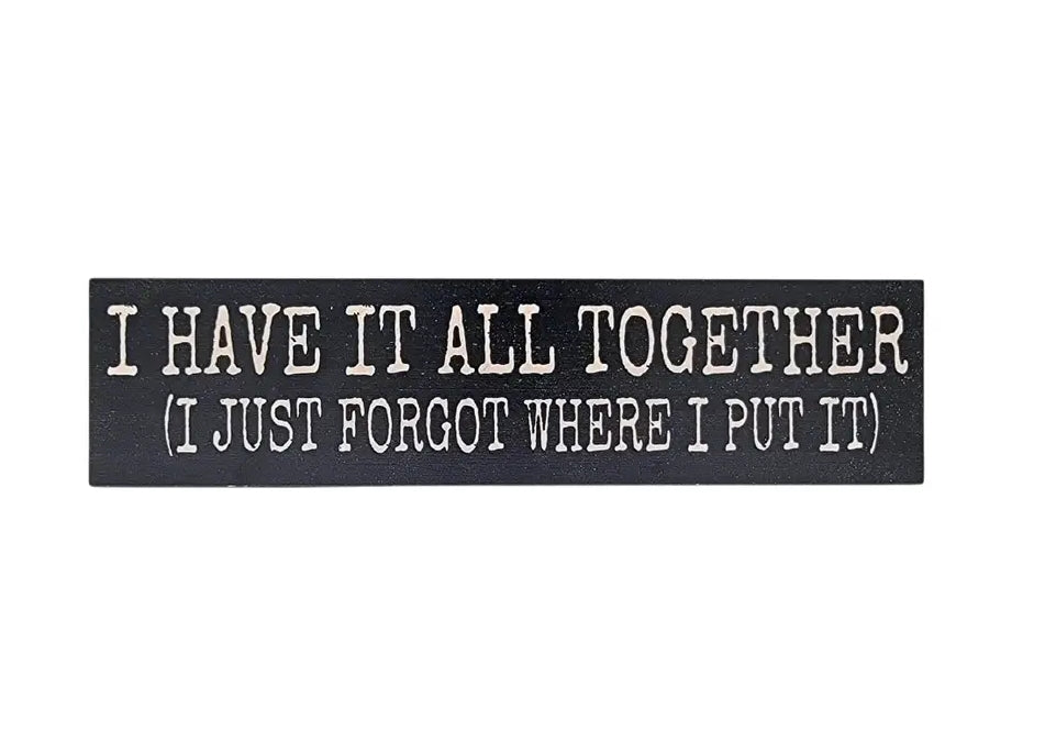 I Have It All Together Sign image 0