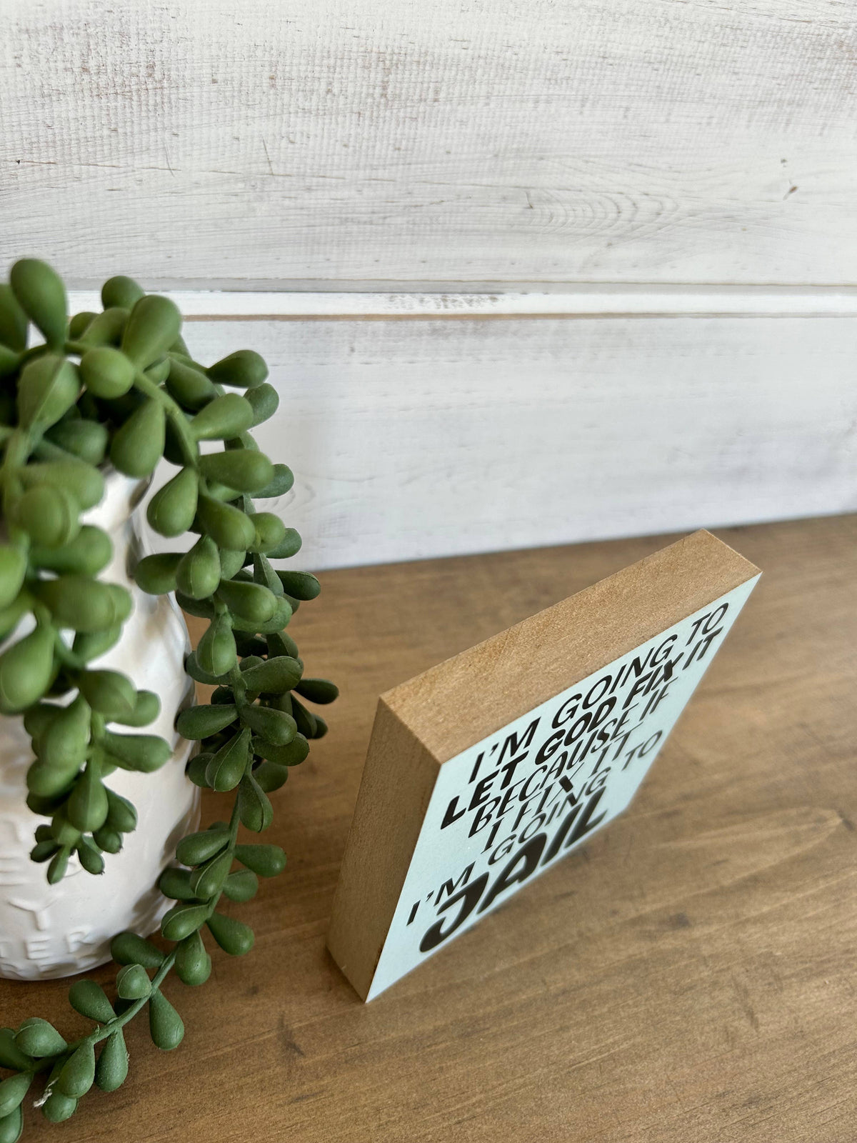 Let God Fix it- Funny Everyday Decor Wood Sign: Wood