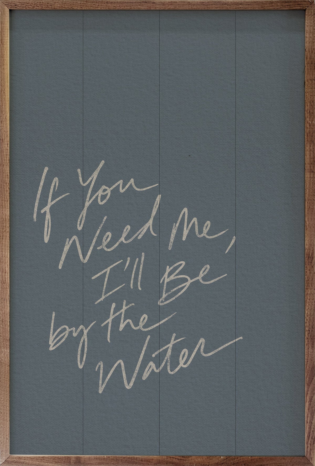 If You Need Me Ill Be By The Water Quote