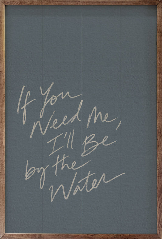 If You Need Me Ill Be By The Water Quote