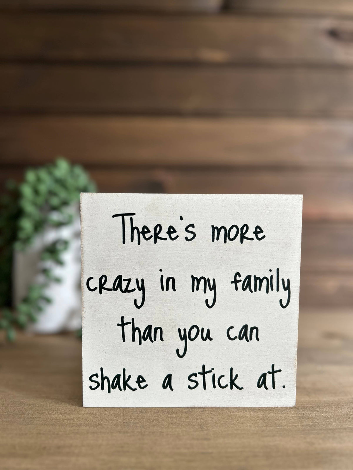 There’s More Crazy in My Family Wood Sign