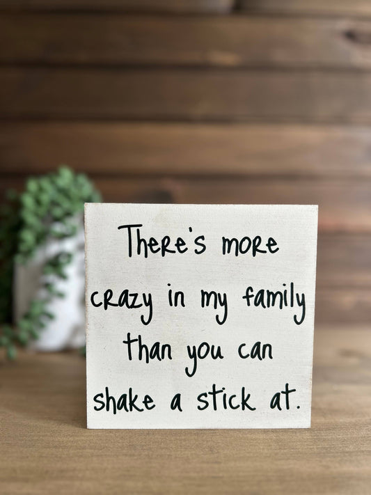 There’s More Crazy in My Family Wood Sign