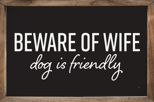 Beware Of Wife Dog Is Friendly Black