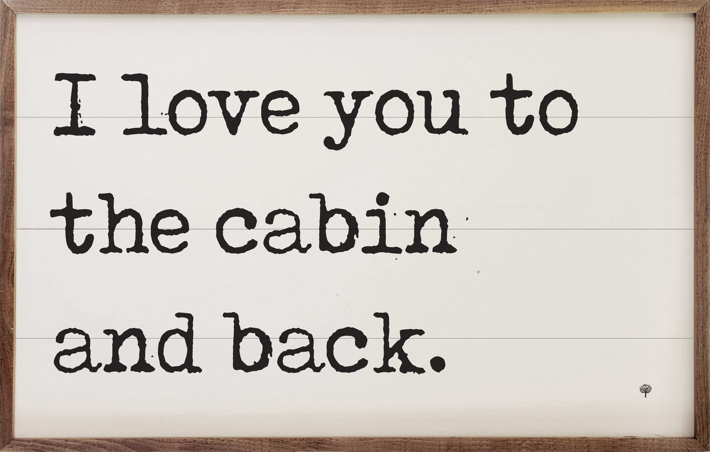 I Love You To The Cabin White