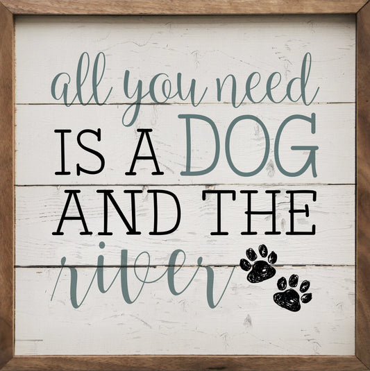 All You Need Is A Dog And The River Paws Whitewash