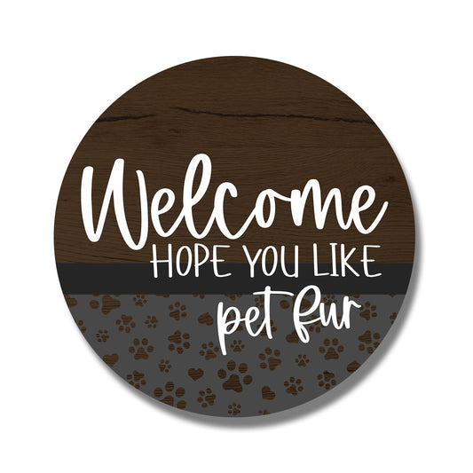 Welcome Hope You Like Pet Fur  Circle
