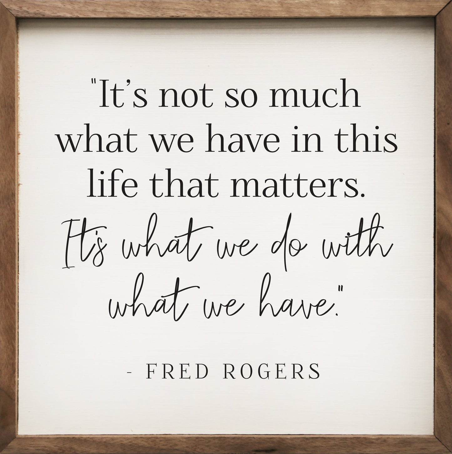What We Do With What We Have Fred Rogers