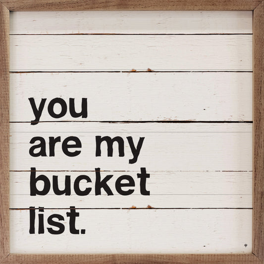You Are My Bucket List Bold Whitewash