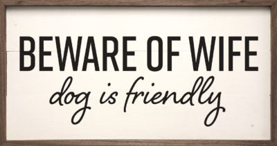 Beware Of Wife Dog Is Friendly White
