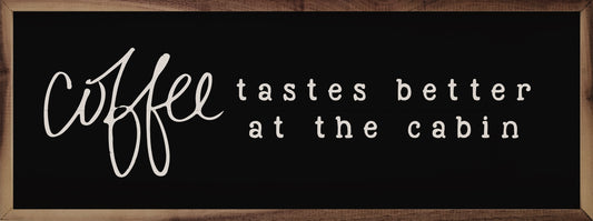 Coffee Tastes Better At The Cabin Black