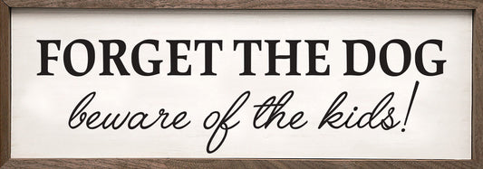 Forget The Dog Beware Of The Kids White