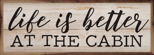 Life Is Better At The Cabin Whitewash