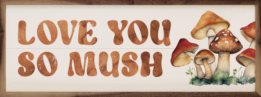 Love You So Mush Mushrooms White