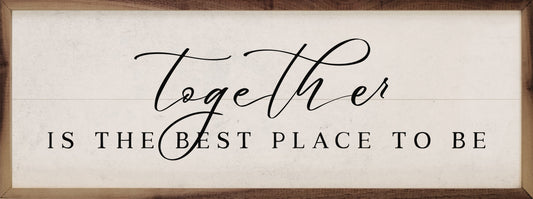 Together The Best Place To Be White