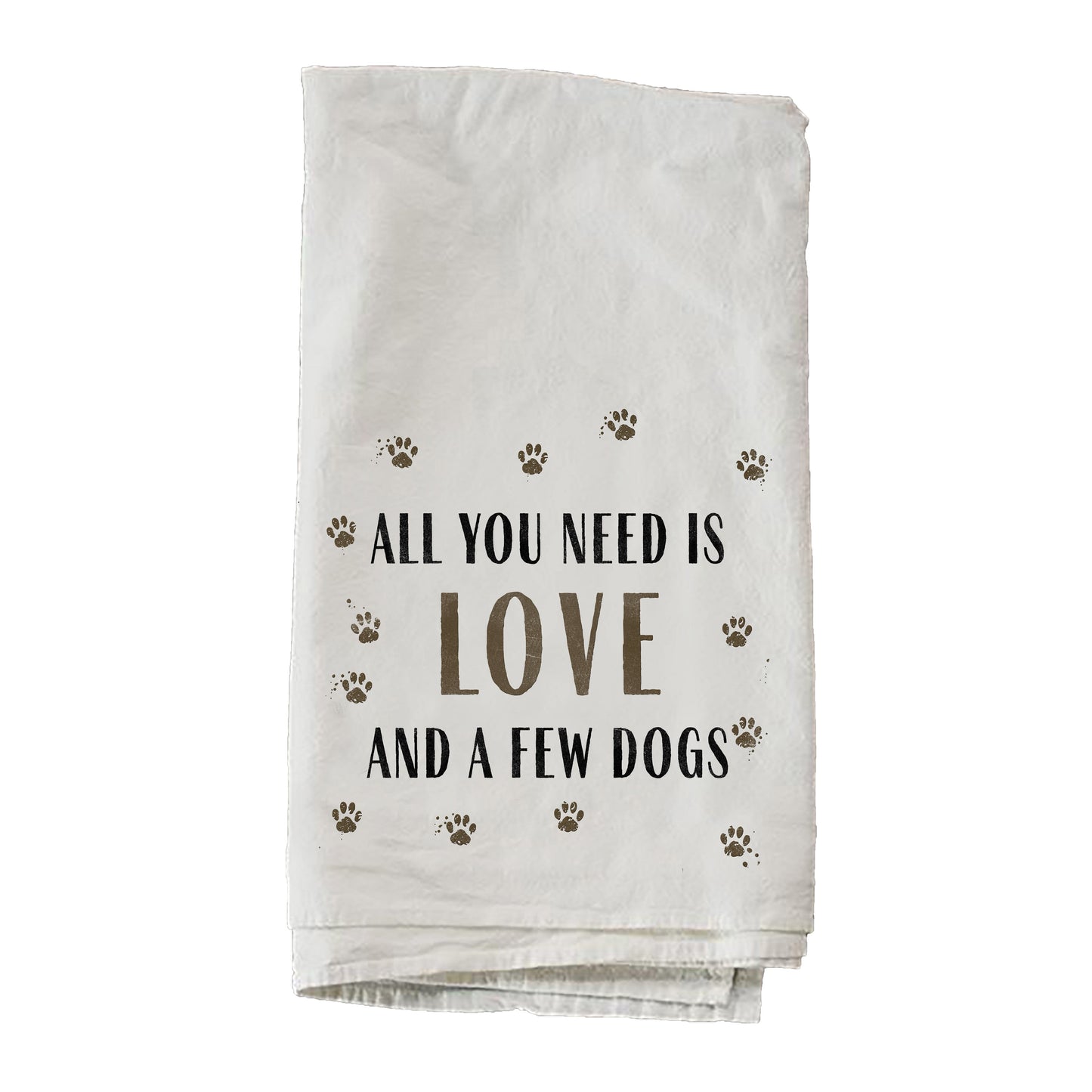 All You Need Is Love And A Few Dogs Towel