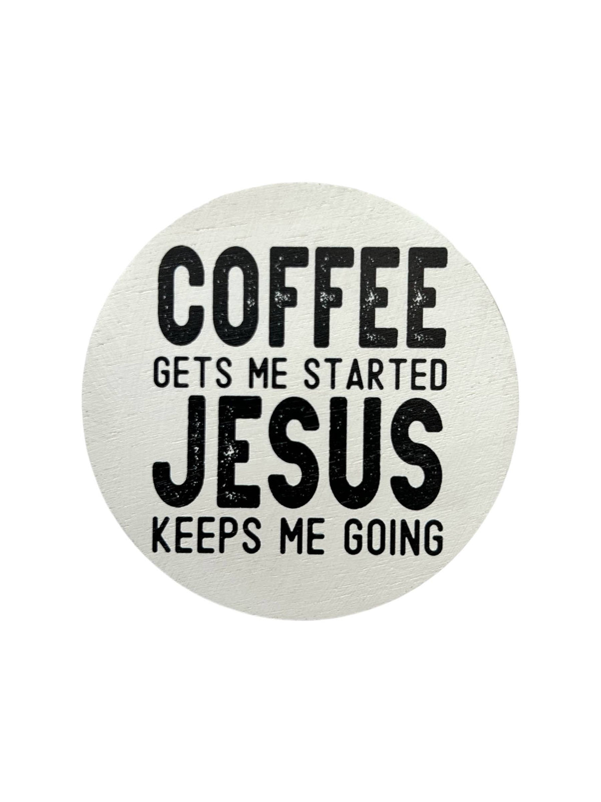 Coffee Gets Me Started Jesus Keeps Me Going Wood Magnet