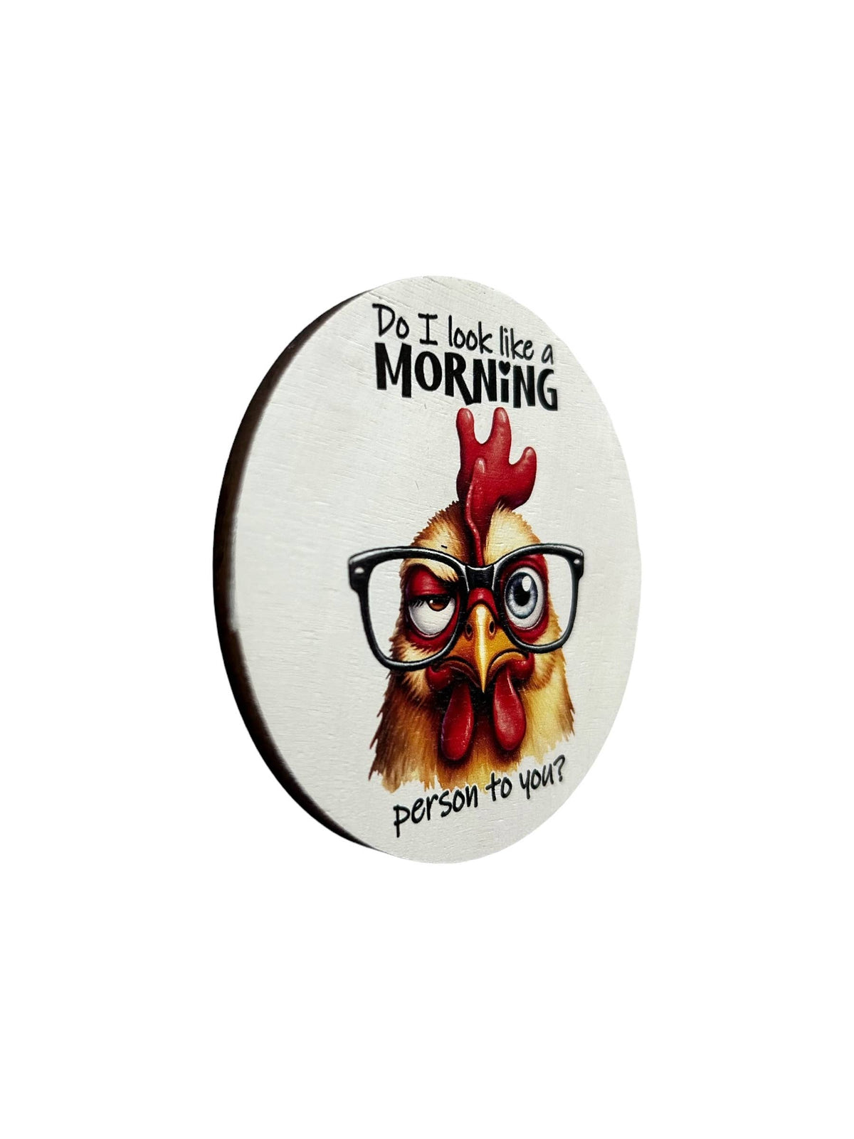 Do I Look Like a Morning Person to You Wood Magnet