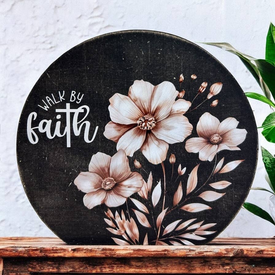 Walk By Faith Floral Sign