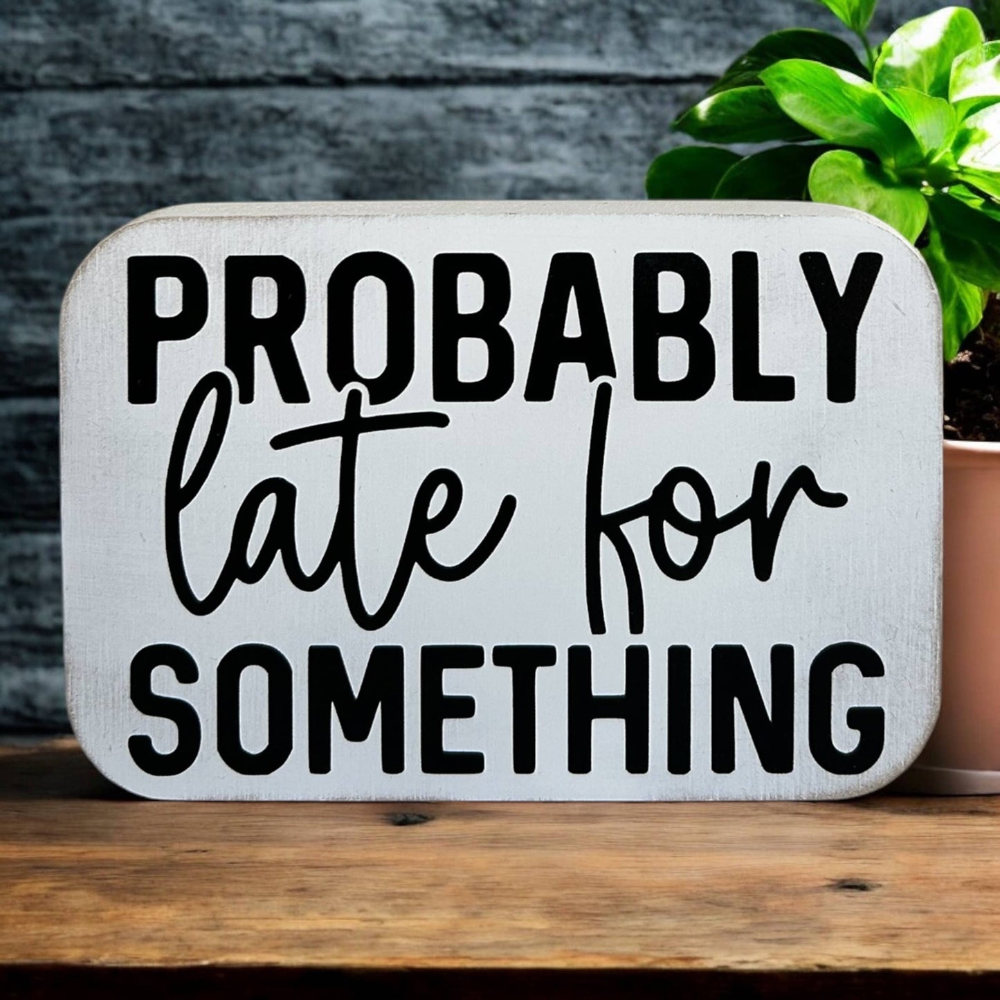 Probably Late For Something Sign