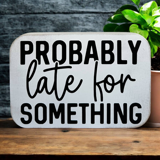 Probably Late For Something Sign