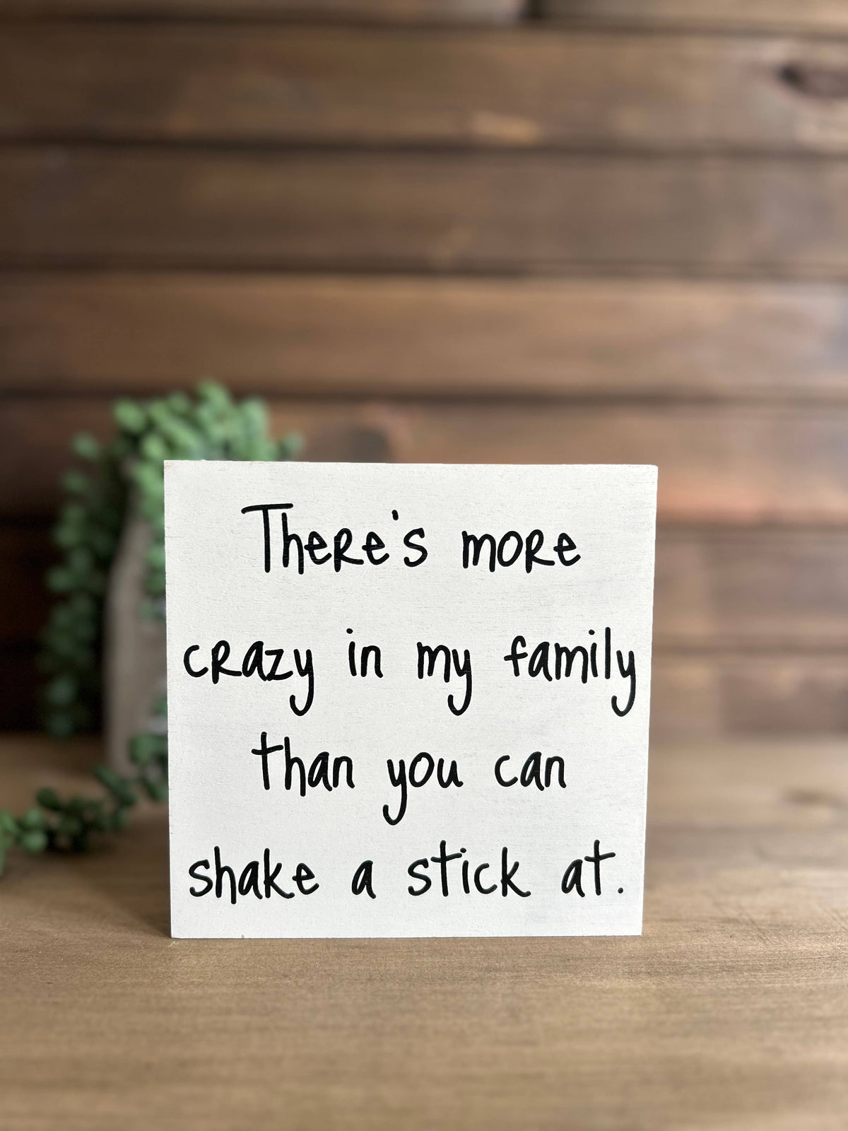 There’s More Crazy in My Family Wood Sign