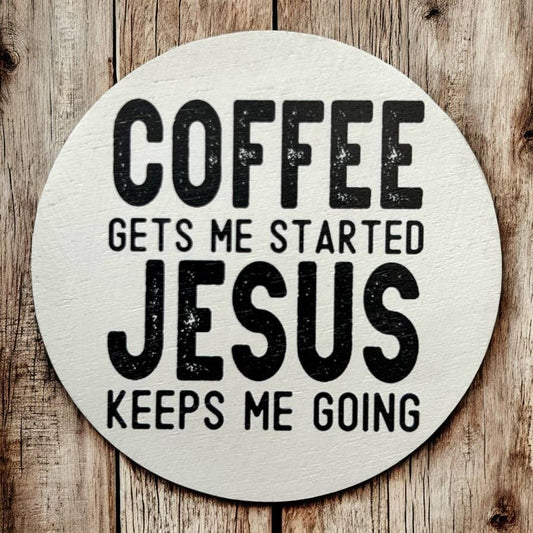 Coffee Gets Me Started Jesus Keeps Me Going Wood Magnet