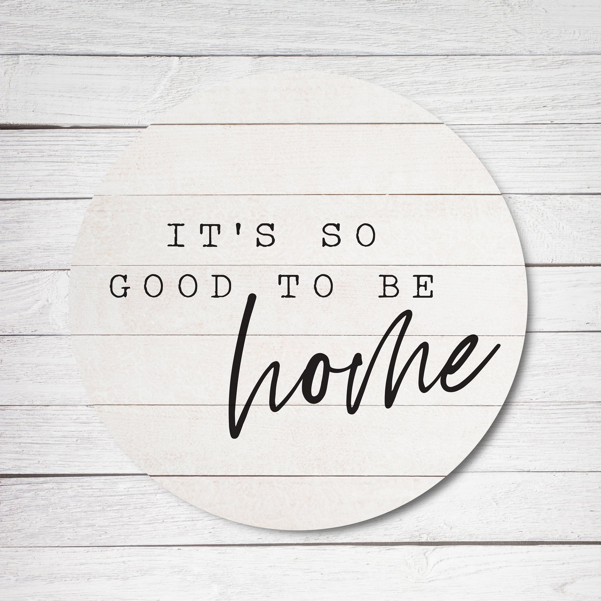 It’s So Good To Be Home Whitewash Circle image 0