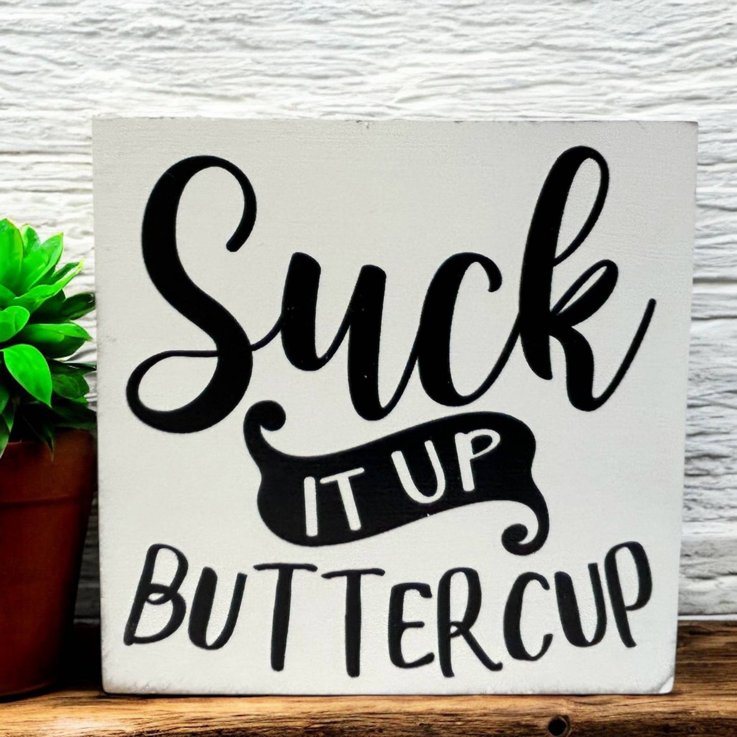 Suck it up Buttercup Sign