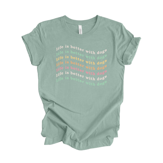 Life Is Better With Dogs Tee