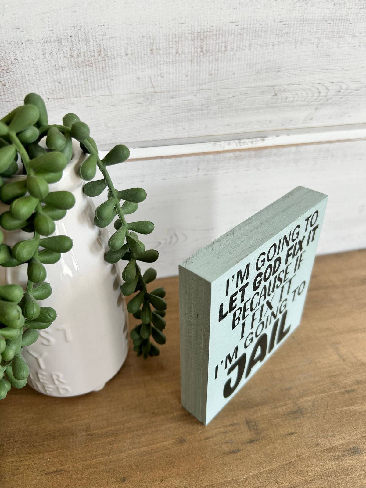 Let God Fix it- Funny Everyday Decor Wood Sign: Wood