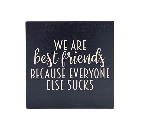 Best Friends Everyone Else Sucks Sign image 0