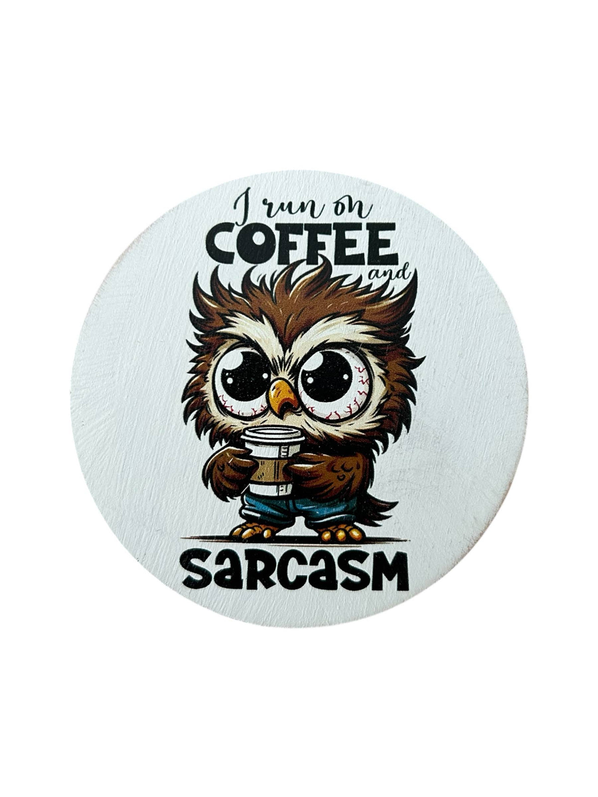 I Run on Coffee and Sarcasm Wood Magnet