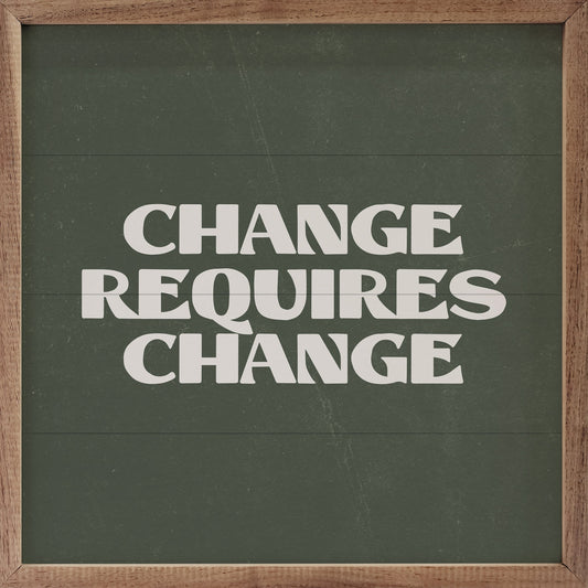 Change Requires Change Green
