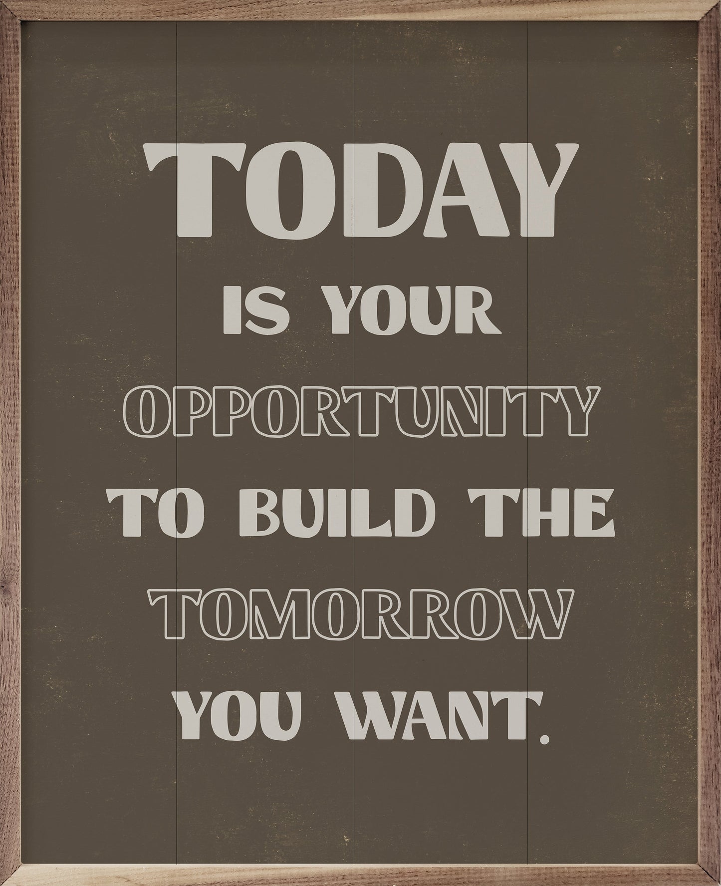 Today Is Your Opportunity Brown