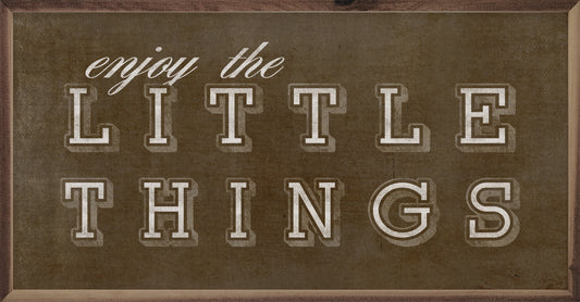 Enjoy The Little Things