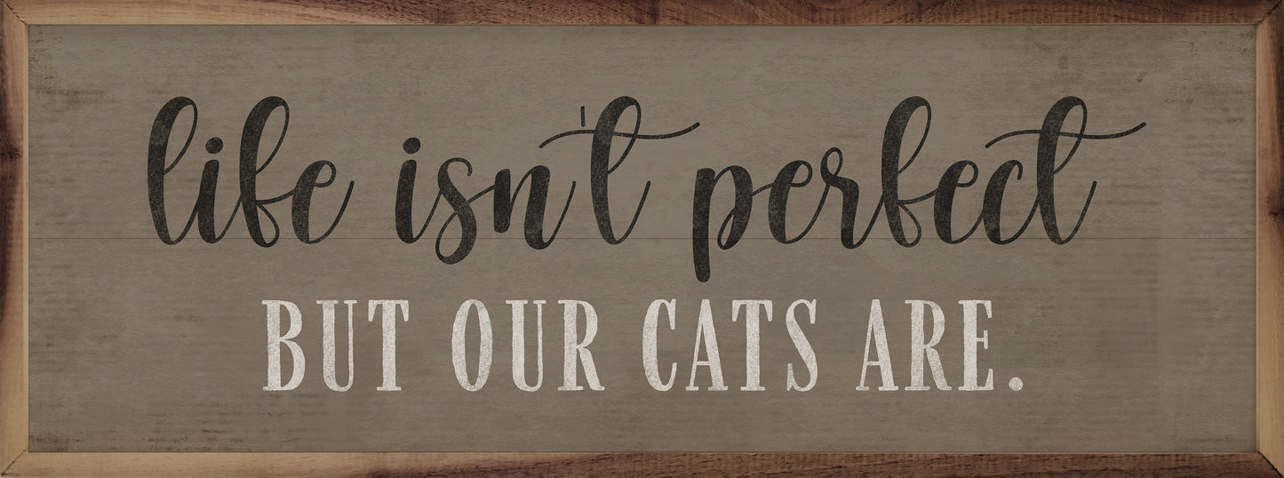 Life Isn't Perfect Cats Are