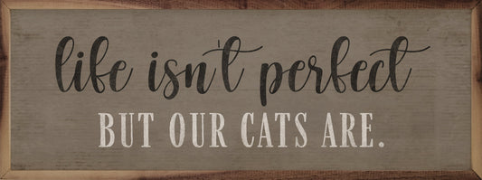Life Isn't Perfect Cats Are