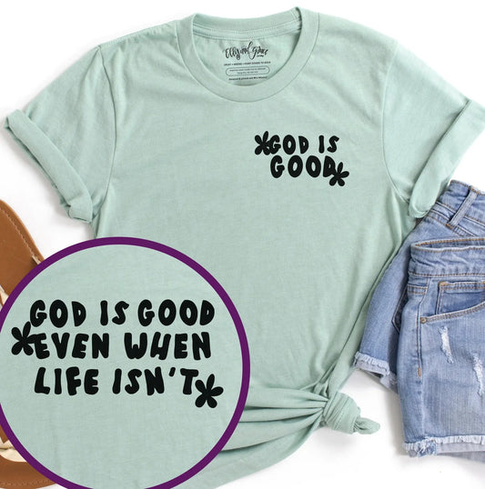 God Is Good Even When Life Isn't Unisex Shirt
