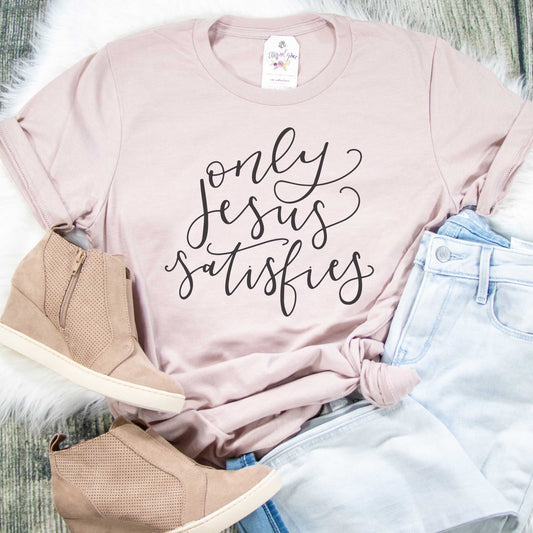 Only Jesus Satisfies Unisex Shirt