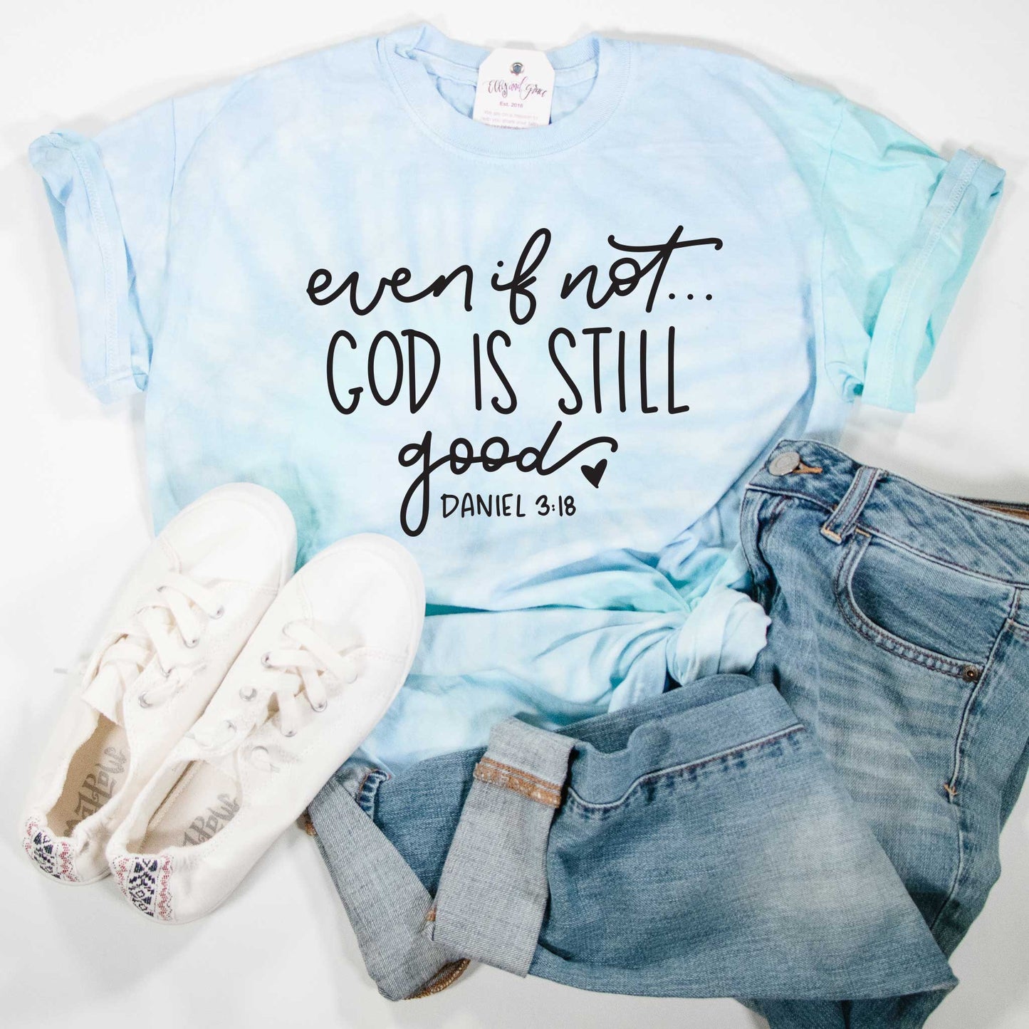 Even If Not God is Still Good Tie Dye Unisex Shirt