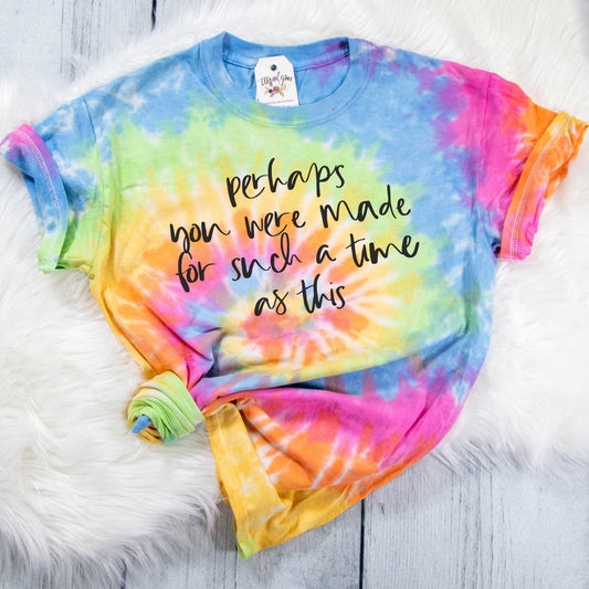 Perhaps You Were Made for Such a Time as This Tie Dye Unisex Shirt