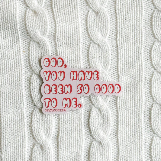 God, You Have Been So Good To Me Sticker