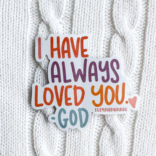 I Have Always Loved You - God Sticker