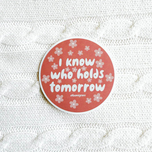I Know Who Holds Tomorrow Sticker