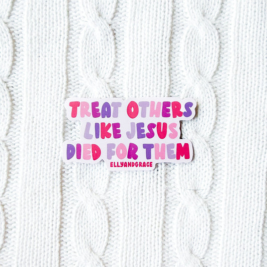 Treat Others Like Jesus Died for Them Sticker