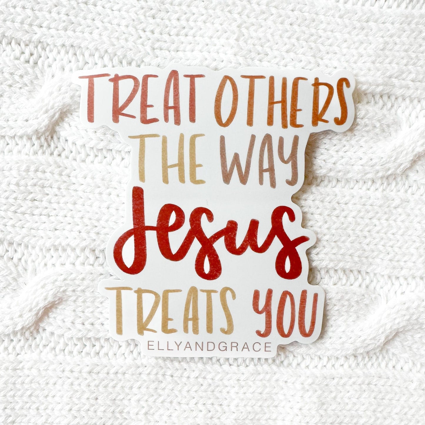 Treat Others The Way Jesus Treats You Sticker