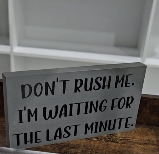 Don't Rush Me Sign